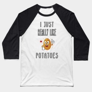 I Just Really Like Potatoes - Funny Potato gift Baseball T-Shirt